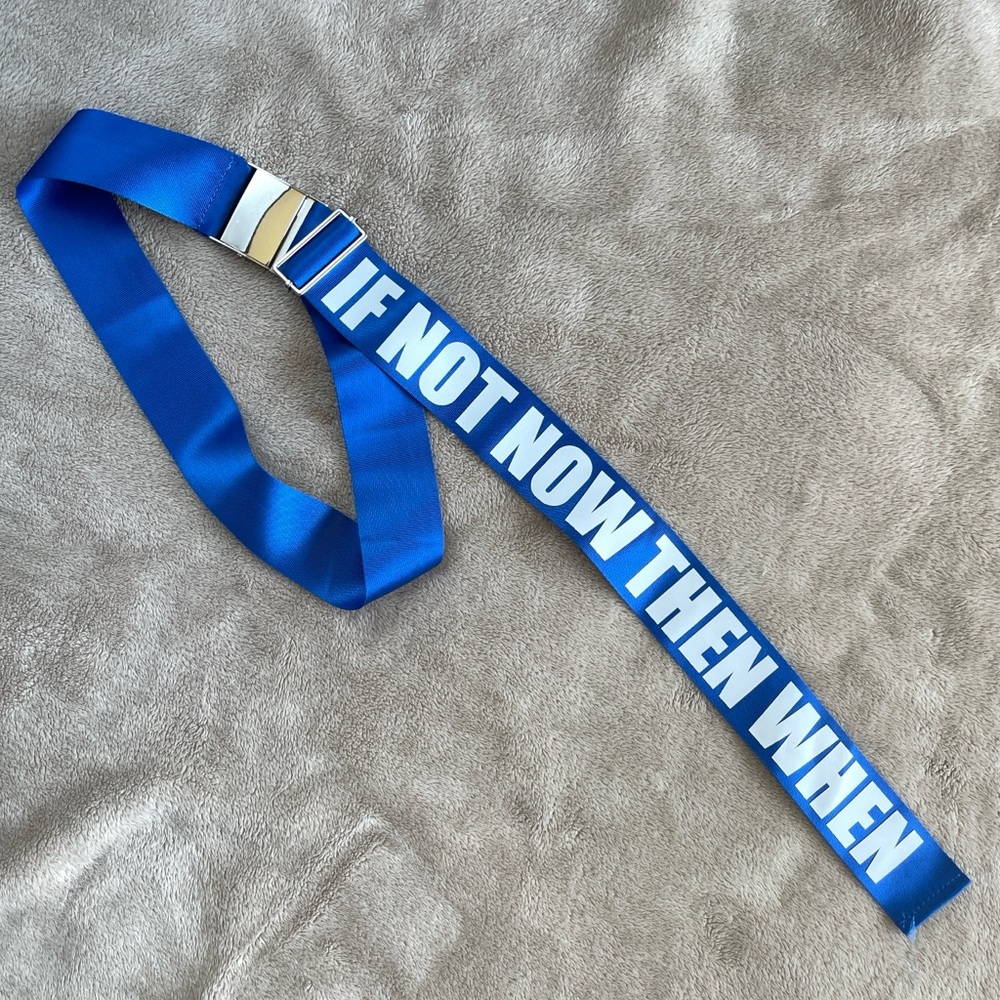 Belt “if not now then when”